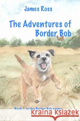 The Adventures of Border Bob James Ross, Thi Phuong Nguyen Chinh 9798681403333 Independently Published - książka