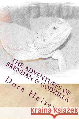 The Adventures of Brendan & Godzilla: Stories about a little boy and his pet bearded dragon Heisey, Brendan 9781518883507 Createspace - książka