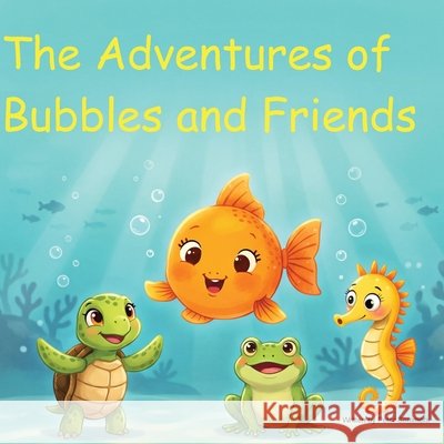The Adventures of Bubbles and Friends Sommers, Peter 9798996690404 Aqua Harbor Press - książka