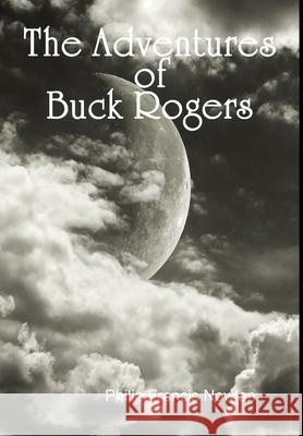 The Adventures of Buck Rogers Philip Francis Nowlan 9781329106765 Lulu.com - książka