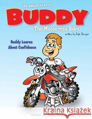 The Adventures of Buddy the Motocross Bike: Buddy Learns Confidence Kyle Burger 9781512039306 Createspace - książka