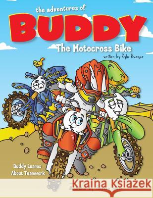 The Adventures of Buddy the Motocross Bike: Buddy Learns Teamwork Kyle Burger 9781546688198 Createspace Independent Publishing Platform - książka
