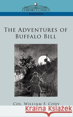 The Adventures of Buffalo Bill Colonel William F Cody, Col William F Cody 9781596056275 Cosimo Classics - książka