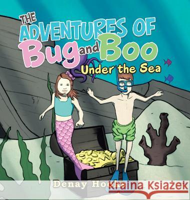 The Adventures of Bug and Boo: Under the Sea Denay Hooks 9781546259237 Authorhouse - książka