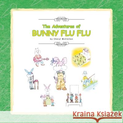 The Adventures of Bunny Flu Flu Cheryl McClellan 9781436302685 Xlibris Us - książka