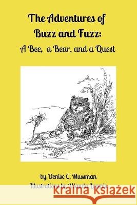 The Adventures of Buzz and Fuzz: A Bee, a Bear, and a Quest Wanda Loomis Denise C Mussman  9798351178684 Independently Published - książka
