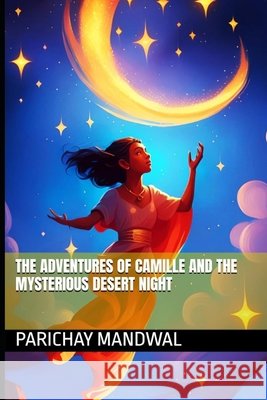 The Adventures of Camille and the Mysterious Desert Night Parichay Mandwal 9798334797963 Independently Published - książka