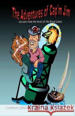 The Adventures of Cap'm Jim: Lessons from the Heart of the Great Lakes Lorenzo Caricchio 9781461199441 Createspace - książka