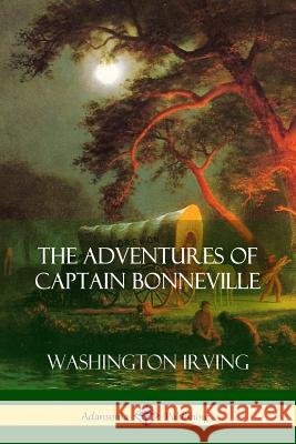 The Adventures of Captain Bonneville Washington Irving 9781387975211 Lulu.com - książka