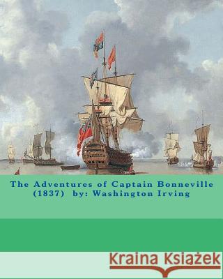 The Adventures of Captain Bonneville (1837) by: Washington Irving Washington Irving 9781540810830 Createspace Independent Publishing Platform - książka