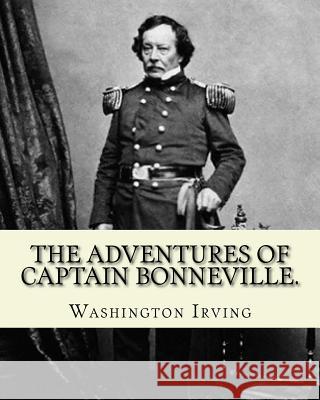 The Adventures of Captain Bonneville. By: Washington Irving: (Original Version) Irving, Washington 9781540387592 Createspace Independent Publishing Platform - książka