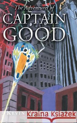 The Adventures of Captain Good Kevin D. Golden 9781098042240 Christian Faith Publishing, Inc - książka