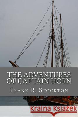 The Adventures of Captain Horn Frank R. Stockton 9781545103876 Createspace Independent Publishing Platform - książka