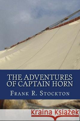 The Adventures of Captain Horn Frank R. Stockton 9781545104408 Createspace Independent Publishing Platform - książka