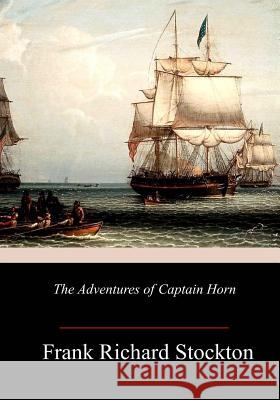 The Adventures of Captain Horn Frank Richard Stockton 9781986120210 Createspace Independent Publishing Platform - książka