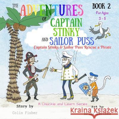 The Adventures of Captain Stinky and Sailor Puss: Captain Stinky and Sailor Puss Rescue a Pirate Colin Fisher Erika Bentsen 9780473471330 Colin Fisher - książka
