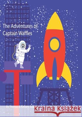 The Adventures Of Captain Waffles: Mission to Mars Kelsey Julian Thomas Julian 9781092671750 Independently Published - książka