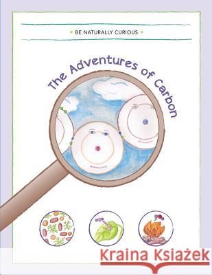 The Adventures of Carbon Be Naturally Curious 9781942403043 Be Naturally Curious - książka