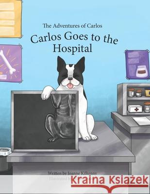 The Adventures of Carlos: Carlos Goes to the Hospital Joanne Kilkenny, Alex Goubar 9781777153526 Frenchie Publishing - książka