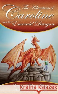 The Adventures of Caroline: and the Emerald Dragon Elena Kristen Oberst, Eric Russell Oberst 9781985603684 Createspace Independent Publishing Platform - książka