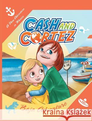 The Adventures of Cash and Cortez: Baja Adventure C Chavez   9780997649222 Counter Corporate Publishing - książka