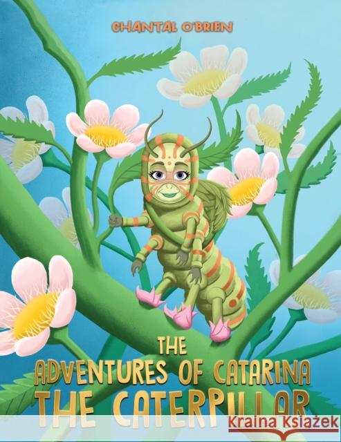 The Adventures of Catarina: The Caterpillar Chantal O'Brien 9781398421578 Austin Macauley Publishers - książka