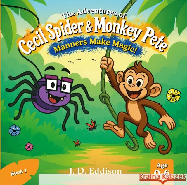 The Adventures of Cecil Spider & Monkey Pete: Manners Make Magic J. D. Eddison 9781836285212 Troubador Publishing - książka