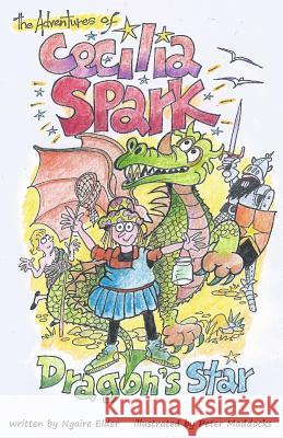 The Adventures of Cecilia Spark: Dragon's Star Ngaire Elder Peter Maddocks 9781480098619 Createspace - książka