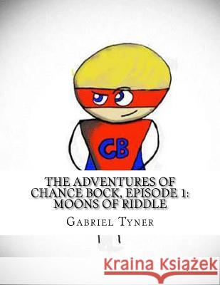 The Adventures of Chance Bock, Episode 1: Moons of Riddle Gabriel Tyner Jake Miller 9781499776461 Createspace - książka