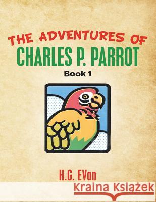 The Adventures of Charles P. Parrot H G Evan 9781984576538 Xlibris Us - książka