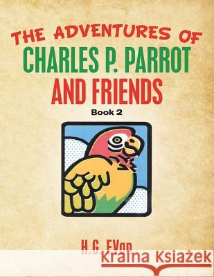 The Adventures of Charles P. Parrot and Friends H G Evan 9781984576552 Xlibris Us - książka