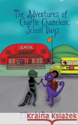 The Adventures of Charlie Chameleon: School Days Ellen L. Buikema Elizabeth Engel 9780990897965 Running Horse Press - książka