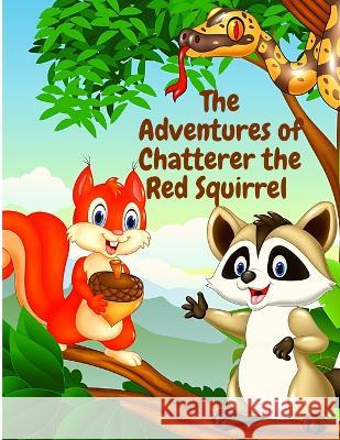 The Adventures of Chatterer the Red Squirrel: A Mischief Maker of the Green Forest Thornton W Burgess 9781805470885 Prime Books Pub - książka
