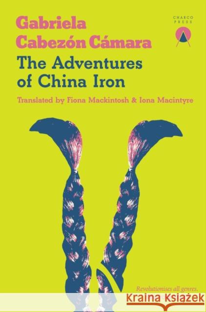 The Adventures of China Iron Gabriela Cabezon Camara 9781916465664 Charco Press - książka