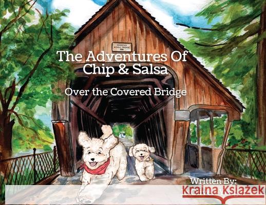 The Adventures of Chip and Salsa: Over The Covered Bridge Jo Oliver-Yeager 9781735881522 Kind Words Publishing - książka