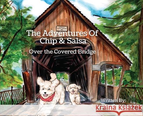 The Adventures of Chip and Salsa: Over The Covered Bridge Jo Oliver-Yeager 9781735881539 Kind Words Publishing - książka