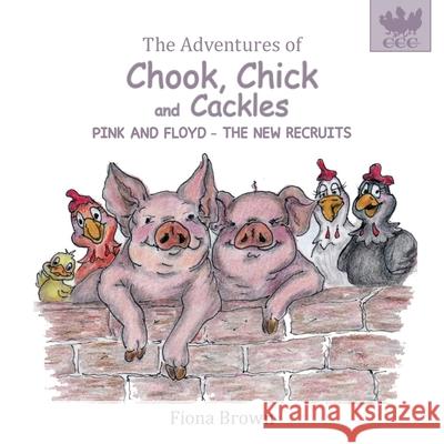 The Adventures of Chook Chick & Cackles: Pink & Floyd - The New Recruits Fiona Brown 9780648527879 Drenagh Publishing - książka