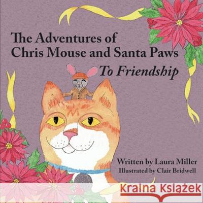 The Adventures of Chris Mouse and Santa Paws: Book 1: To Friendship Laura Miller   9781088213674 IngramSpark - książka