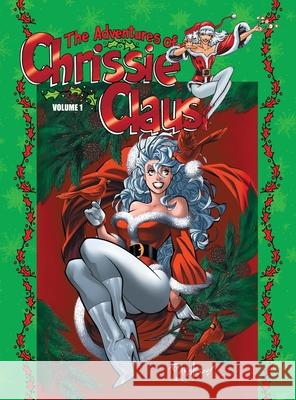 The Adventures of Chrissie Claus: Volume 1 Dennis Mallonee Shawn Vincent Wilson Mark Propst 9781967199723 Critical Blast - książka