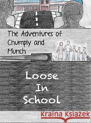 The Adventures of Chumply and Munch: Loose in School Cori Nevruz Myles Green Ella Carpenter 9780578446738 Cori Nevruz - książka