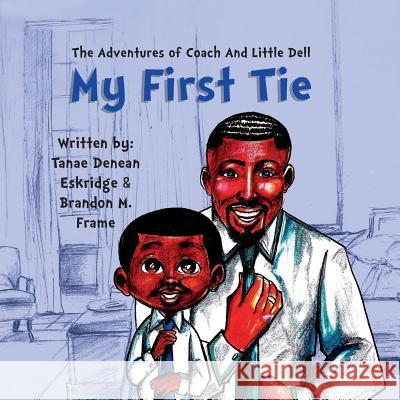 The Adventures of Coach and Little Dell: My First Tie Tanae Denean Eskridge Brandon M. Frame Armond Hill 9781783241088 Wordzworth Publishing - książka