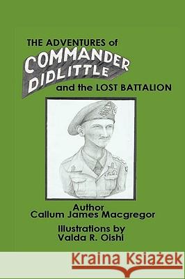 The Adventures of Commander Didlittle and the Lost Battalion James MacGregor Callu 9781426902239 Trafford Publishing - książka