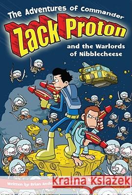 The Adventures of Commander Zack Proton and the Warlords of Nibblecheese: Volume 2 Anderson, Brian 9781416913658 Aladdin Paperbacks - książka
