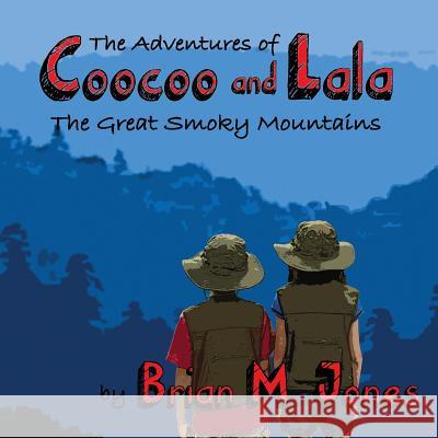 The Adventures of Coocoo and Lala: The Great Smoky Mountains Brian M. Jones 9781535302395 Createspace Independent Publishing Platform - książka