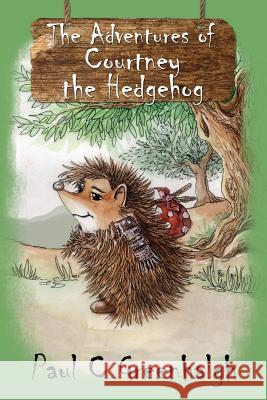 The Adventures of Courtney the Hedgehog Paul C. Greenhalgh 9781500809102 Createspace - książka