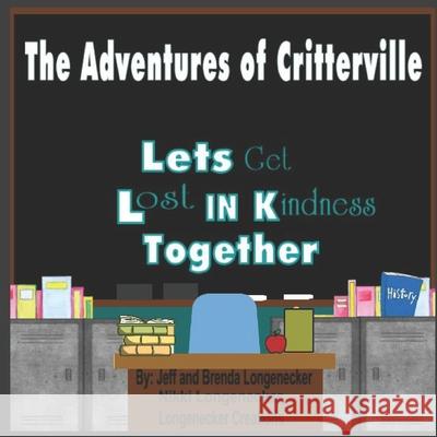 The Adventures of Critterville: Lets Get Lost In Kindness Brenda Longenecker Jeff Longenecker Jeff Longenecker 9781736113028 Jeff Longenecker - książka