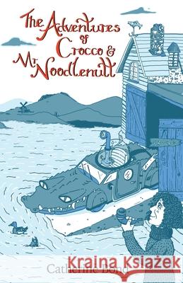 The Adventures of Crocco & Mr Noodlenut Catherine Bond 9780995794245 Catherine Bond Books - książka