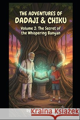 The Adventures of Dadaji & Chiku: Volume 2: The Secret of the Whispering Banyan Das, Jayashree 9798181883215 Independently Published - książka