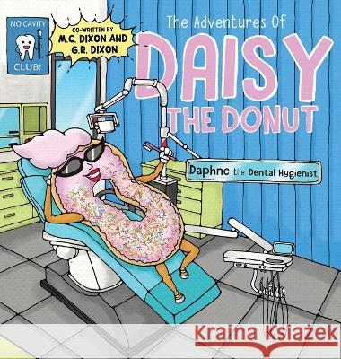 The Adventures of Daisy the Donut: Daphne the Dental Hygienist M C Dixon G R Dixon 1000 Storybooks 9781737696469 Lucky Thirteen Publishing, LLC - książka