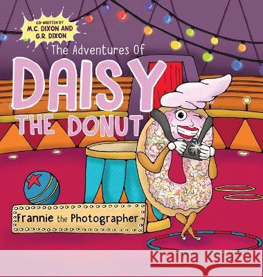 The Adventures of Daisy the Donut: Frannie the Photographer M C Dixon G R Dixon 1000 Storybooks 9781737696452 Lucky Thirteen Publishing, LLC - książka